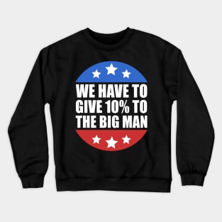 We Have to Give 10% to the Big Man Presidential Debate 2020 Crewneck Sweatshirt